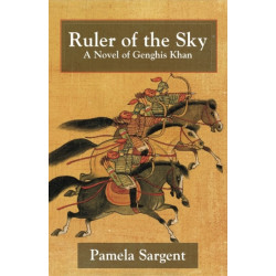 Ruler of the Sky: A Novel of Genghis Khan