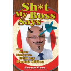 Sh*t My Boss Says: And Other Nonsense from My Dumb Office