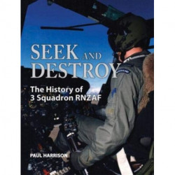 Seek and Destroy: The History of 3 Squadron RNZAF