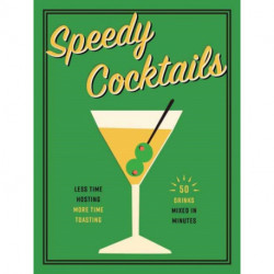 Speedy Cocktails: 120 Drinks Mixed in Minutes