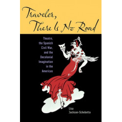 Traveler, There Is No Road: Theatre, the Spanish Civil War, and the Decolonial Imagination in the Americas