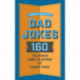 World's Greatest Dad Jokes: 160 Hilarious Knee-Slappers and Puns Dads Love to Tell