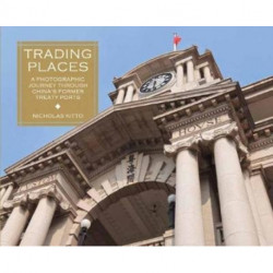 Trading Places: A photographic journey through Chinas former Treaty Ports