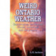 Weird Ontario Weather: Catastrophes, Ice Storms, Floods, Tornadoes and Hurricanes