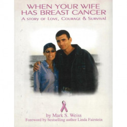 When Your Wife Has Breast Cancer: A Story of Love, Courage & Survival