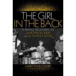 The Girl in the Back: A Female Drummer's Life with Bowie, Blondie, and the '70s Rock Scene