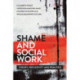 Shame and Social Work: Theory, Reflexivity and Practice