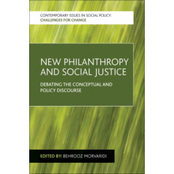 New Philanthropy and Social Justice: Debating the Conceptual and Policy Discourse