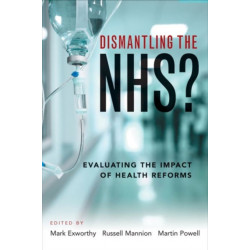 Dismantling the NHS?: Evaluating the Impact of Health Reforms