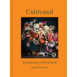 Cultivated: The Elements of Floral Style