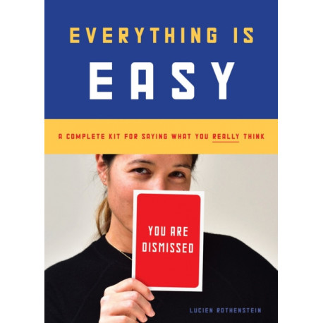 Everything Is Easy: A Complete Kit for Saying What You Really Think