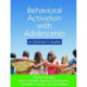 Behavioral Activation with Adolescents: A Clinician's Guide