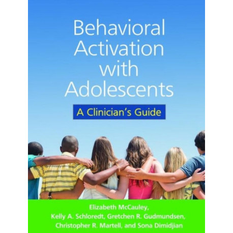 Behavioral Activation with Adolescents: A Clinician's Guide