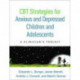 CBT Strategies for Anxious and Depressed Children and Adolescents: A Clinician's Toolkit