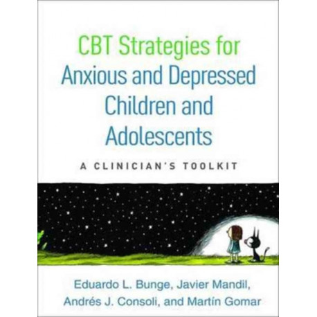 CBT Strategies for Anxious and Depressed Children and Adolescents: A Clinician's Toolkit