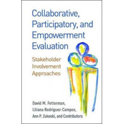 Collaborative, Participatory, and Empowerment Evaluation: Stakeholder Involvement Approaches