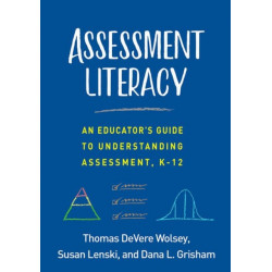 Assessment Literacy: An Educator's Guide to Understanding Assessment, K-12