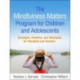 The Mindfulness Matters Program for Children and Adolescents: Strategies, Activities, and Techniques for Therapists and Teachers