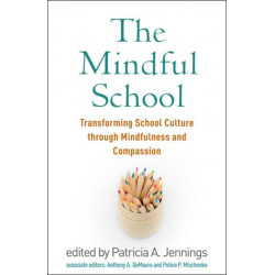 The Mindful School: Transforming School Culture through Mindfulness and Compassion