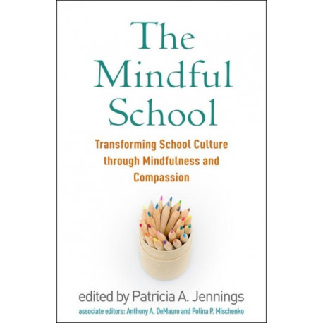 The Mindful School: Transforming School Culture through Mindfulness and Compassion