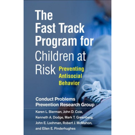 The Fast Track Program for Children at Risk: Preventing Antisocial Behavior