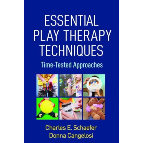 Essential Play Therapy Techniques: Time-Tested Approaches