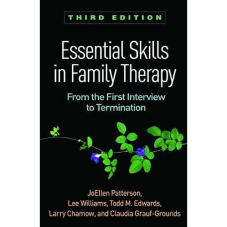 Essential Skills in Family Therapy, Third Edition: From the First Interview to Termination