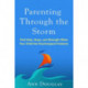 Parenting Through the Storm: Find Help, Hope, and Strength When Your Child Has Psychological Problems