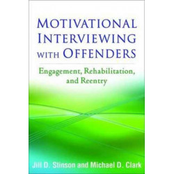 Motivational Interviewing with Offenders: Engagement, Rehabilitation, and Reentry