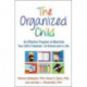 The Organized Child: An Effective Program to Maximize Your Kid's Potentiala€”in School and in Life