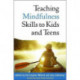 Teaching Mindfulness Skills to Kids and Teens