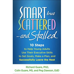 Smart but Scattered--and Stalled: 10 Steps to Help Young Adults Use Their Executive Skills to Set Goals, Make a Plan, and Successfully Leave the Nest