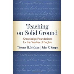 Teaching on Solid Ground: Knowledge Foundations for the Teacher of English