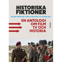 Historiska fiktioner : en antologi om film, tv och historia