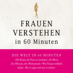 Frauen verstehen in 60 Minuten