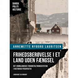 Frihedsberøvelse i et land uden fængsel. Det grønlandske foranstaltningssystem i historisk perspektiv