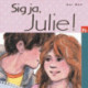 Sig ja, Julie!