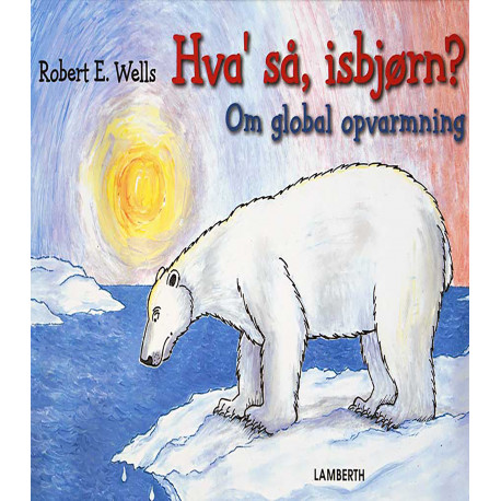 Hva' så, isbjørn?: Om global opvarmning