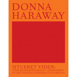 Situeret viden: videnskabsspørgsmålet i feminismen og det partielle perspektivs forrang