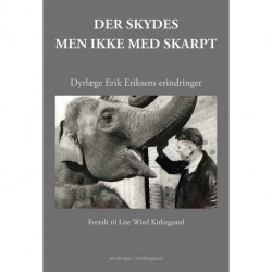 Der skydes - men ikke med skarpt: Dyrlæge Erik Eriksens erindringer