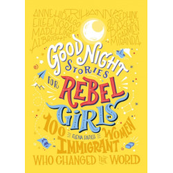 Good Night Stories for Rebel Girls: 100 Immigrant Women Who Changed the World