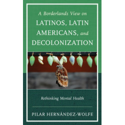 A Borderlands View on Latinos, Latin Americans, and Decolonization: Rethinking Mental Health