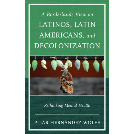 A Borderlands View on Latinos, Latin Americans, and Decolonization: Rethinking Mental Health