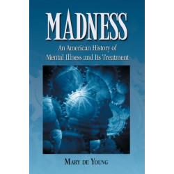 Madness: An American History of Mental Illness and Its Treatment