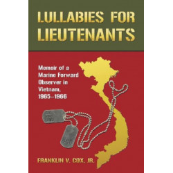 Lullabies for Lieutenants: Memoir of a Marine Forward Observer in Vietnam, 1965-1966