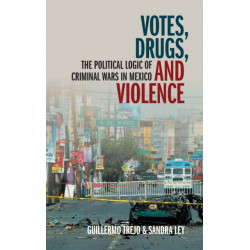 Votes, Drugs, and Violence: The Political Logic of Criminal Wars in Mexico