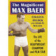 The Magnificent Max Baer: The Life of the Heavyweight Champion and Film Star