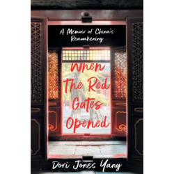 When The Red Gates Opened: A Memoir of China's Reawakening