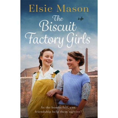 The Biscuit Factory Girls: A heartwarming saga about war, family and friendship to cosy up with