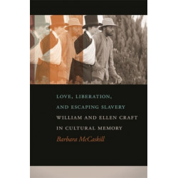 Love, Liberation, and Escaping Slavery: William and Ellen Craft in Cultural Memory